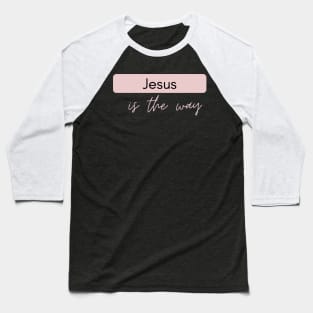 Jesus is the way - Jesus Christ the way Baseball T-Shirt